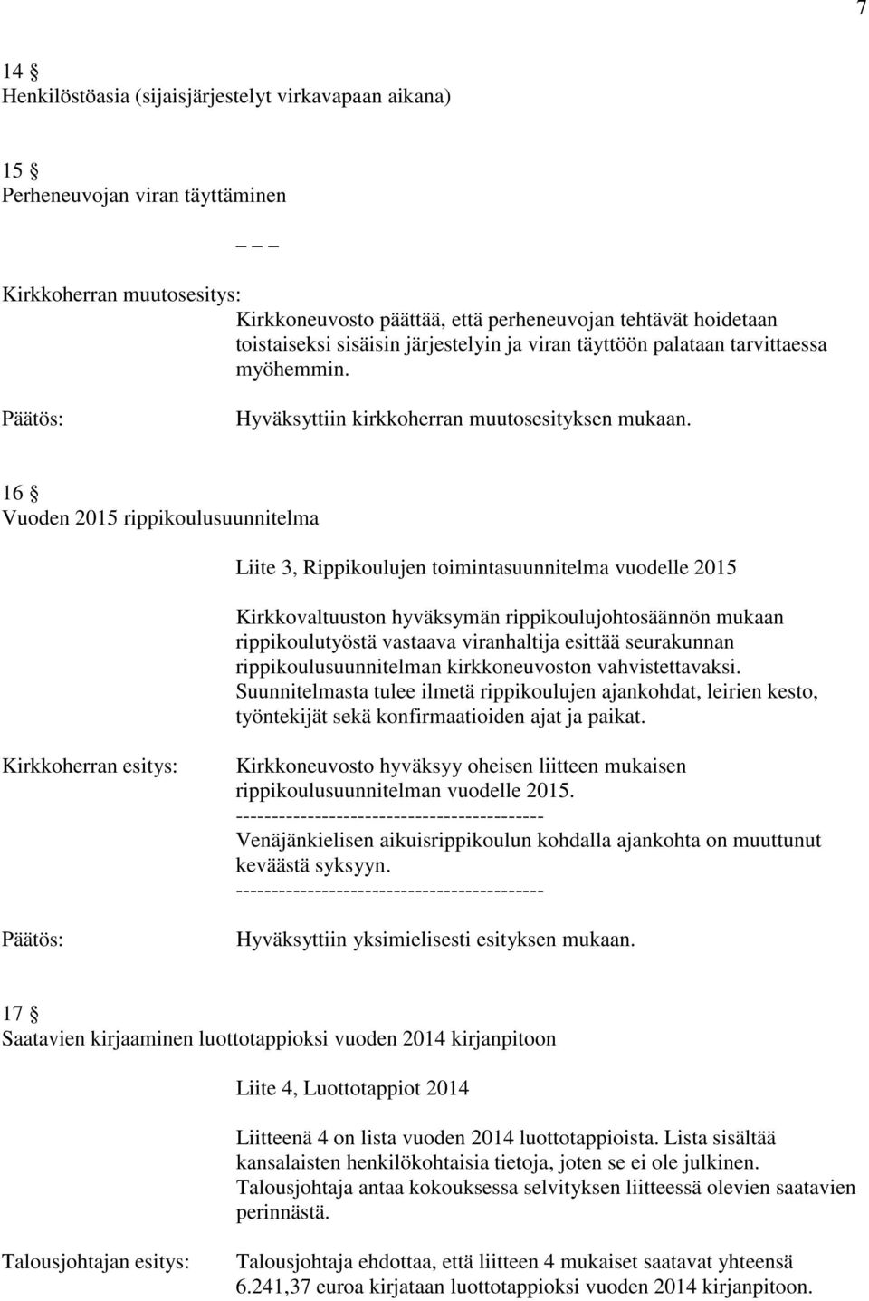 16 Vuoden 2015 rippikoulusuunnitelma Liite 3, Rippikoulujen toimintasuunnitelma vuodelle 2015 Kirkkovaltuuston hyväksymän rippikoulujohtosäännön mukaan rippikoulutyöstä vastaava viranhaltija esittää