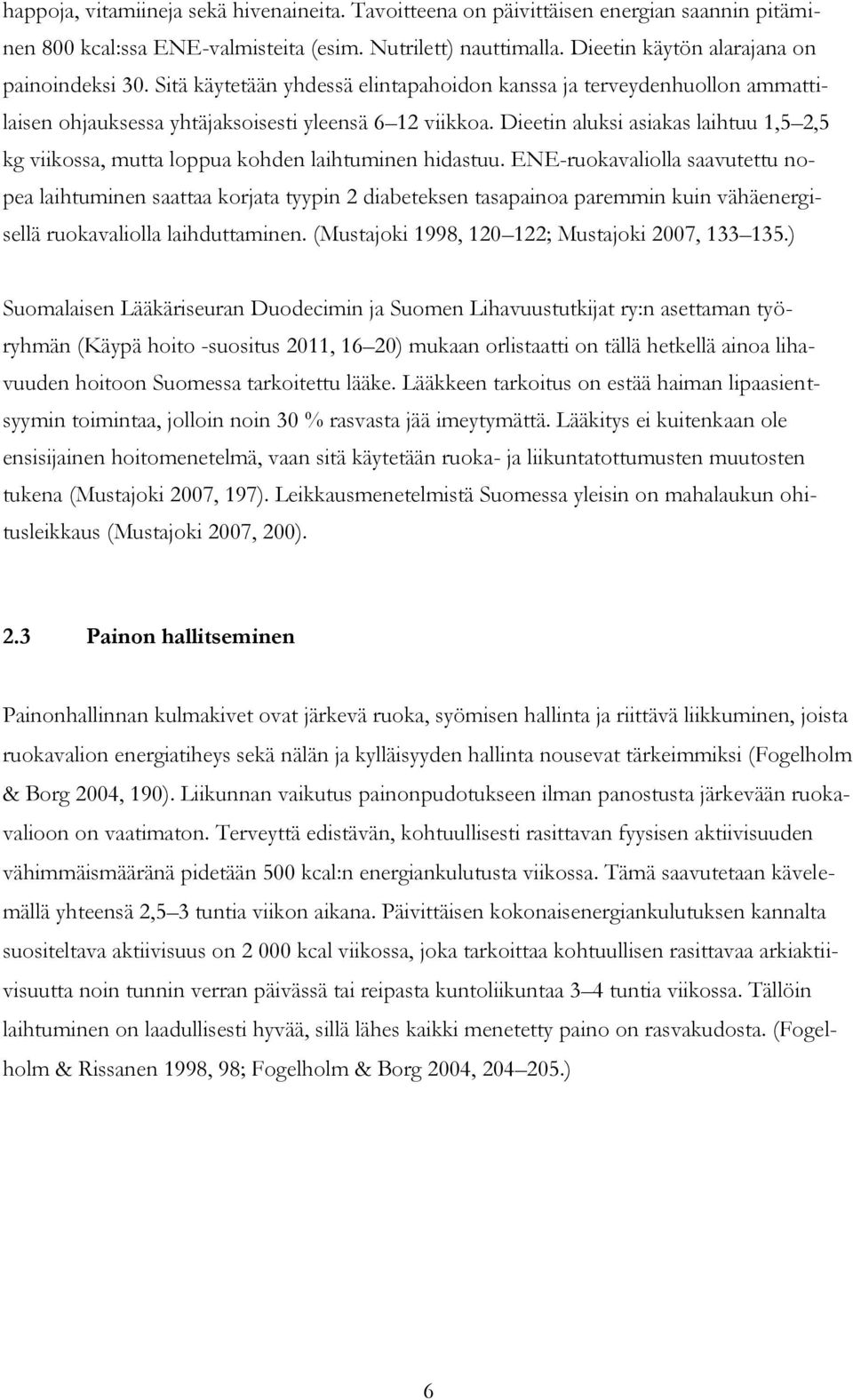 Dieetin aluksi asiakas laihtuu 1,5 2,5 kg viikossa, mutta loppua kohden laihtuminen hidastuu.