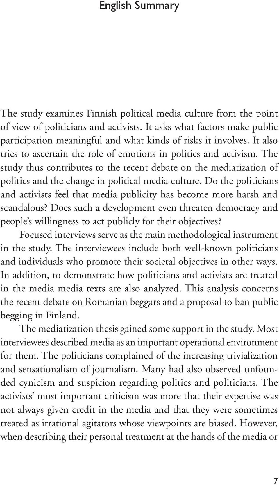 The study thus contributes to the recent debate on the mediatization of politics and the change in political media culture.
