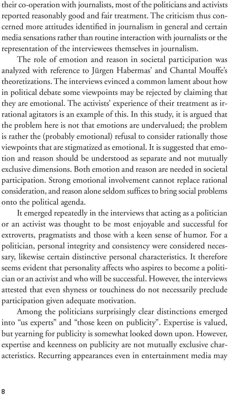 themselves in journalism. The role of emotion and reason in societal participation was analyzed with reference to Jürgen Habermas and Chantal Mouffe s theoretizations.