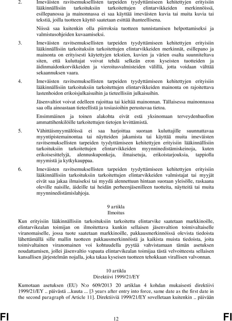 Niissä saa kuitenkin olla piirroksia tuotteen tunnistamisen helpottamiseksi ja valmistusohjeiden kuvaamiseksi. 3.