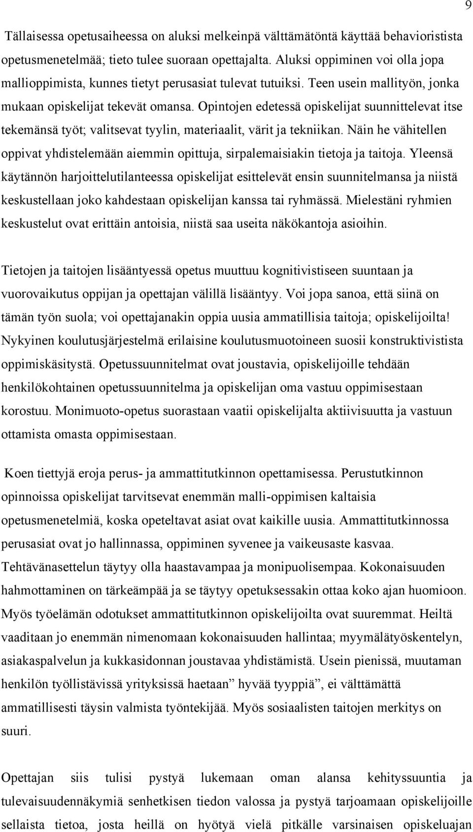 Opintojen edetessä opiskelijat suunnittelevat itse tekemänsä työt; valitsevat tyylin, materiaalit, värit ja tekniikan.