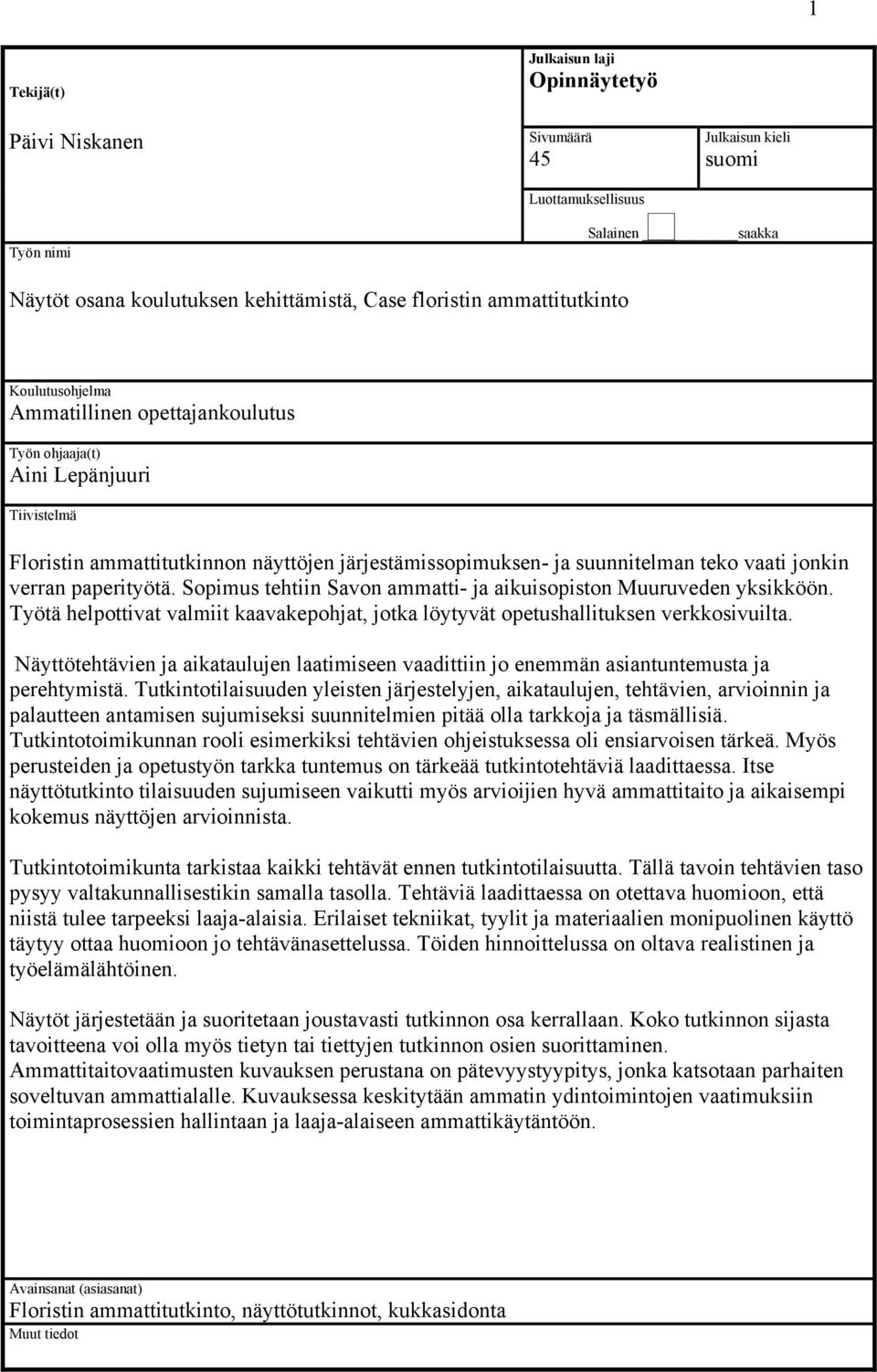jonkin verran paperityötä. Sopimus tehtiin Savon ammatti- ja aikuisopiston Muuruveden yksikköön. Työtä helpottivat valmiit kaavakepohjat, jotka löytyvät opetushallituksen verkkosivuilta.