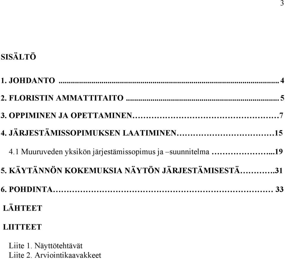 1 Muuruveden yksikön järjestämissopimus ja suunnitelma...19 5.
