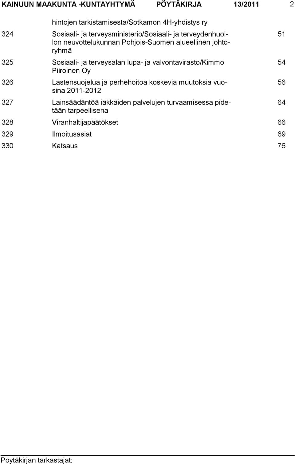 terveysalan lupa- ja valvontavirasto/kimmo Piiroinen Oy 326 Lastensuojelua ja perhehoitoa koskevia muutoksia vuosina 2011-2012