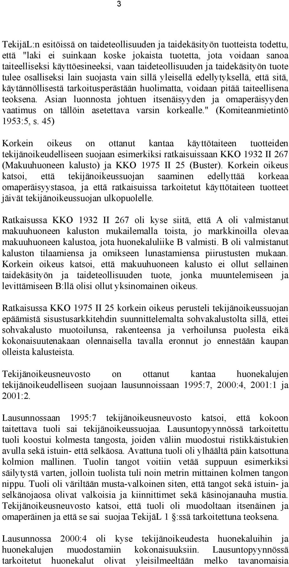 teoksena. Asian luonnosta johtuen itsenäisyyden ja omaperäisyyden vaatimus on tällöin asetettava varsin korkealle." (Komiteanmietintö 1953:5, s.