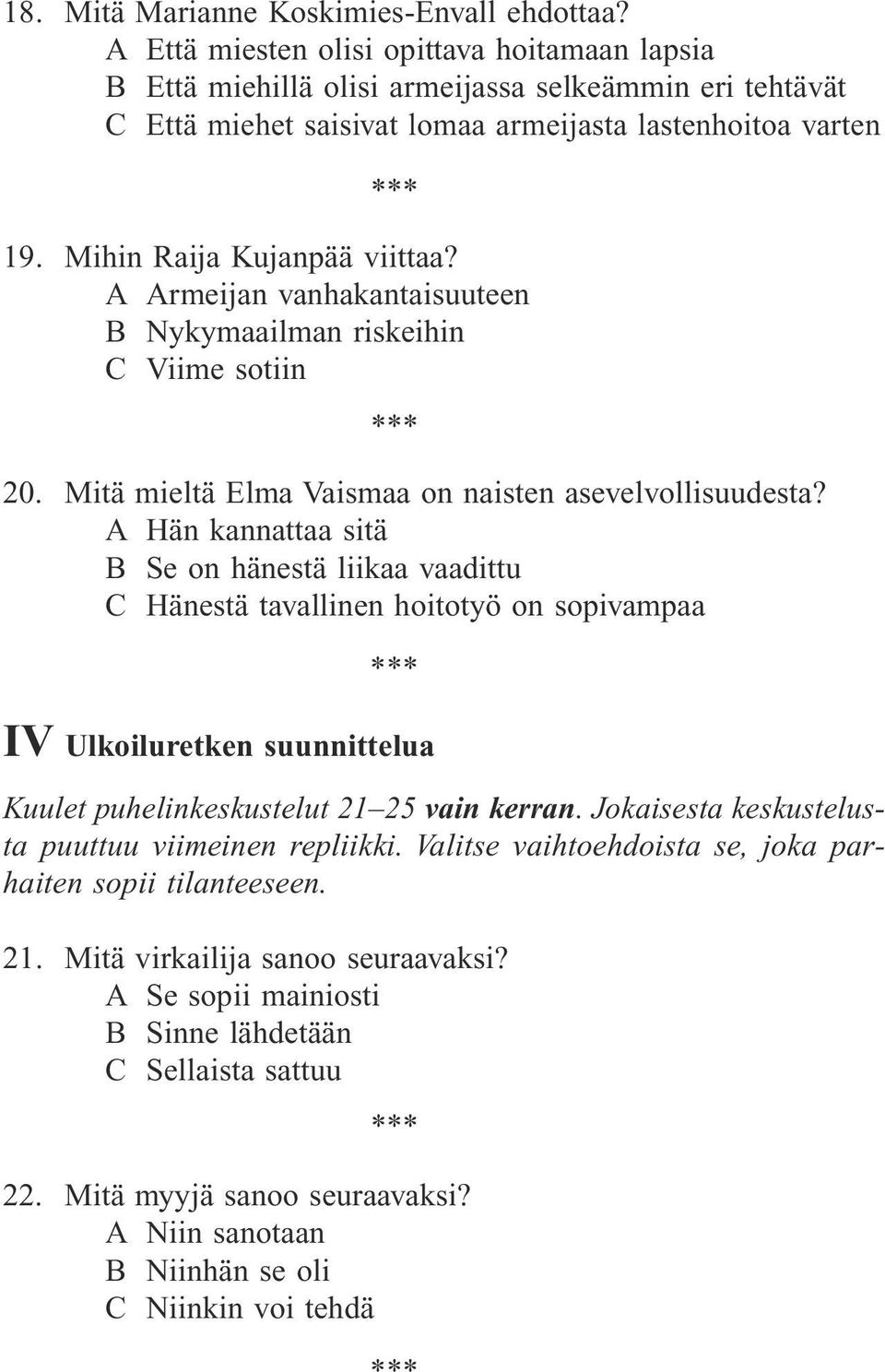 A Armeijan vanhakantaisuuteen B Nykymaailman riskeihin C Viime sotiin 20. Mitä mieltä Elma Vaismaa on naisten asevelvollisuudesta?