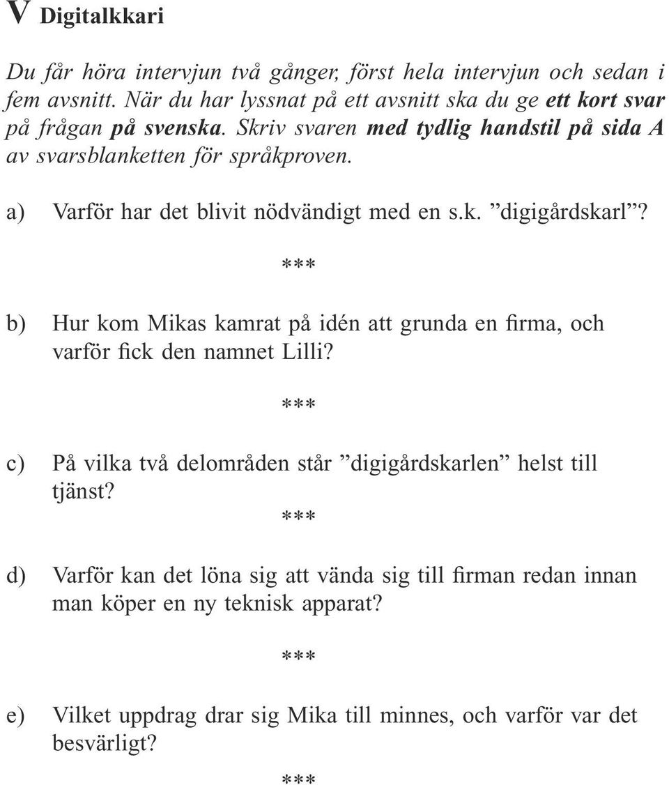a) Varför har det blivit nödvändigt med en s.k. digigårdskarl? b) Hur kom Mikas kamrat på idén att grunda en firma, och varför fick den namnet Lilli?