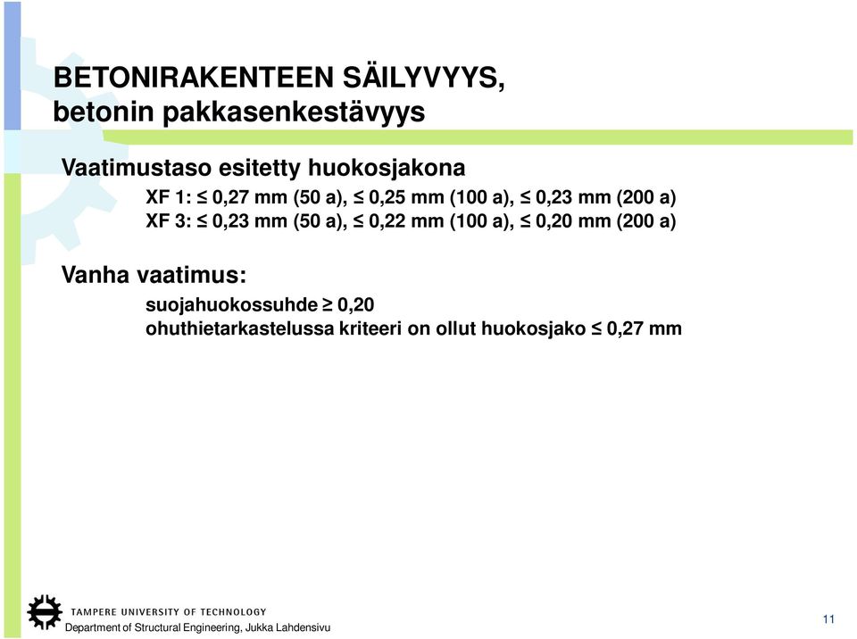 a) XF 3: 0,23 mm (50 a), 0,22 mm (100 a), 0,20 mm (200 a) Vanha vaatimus: