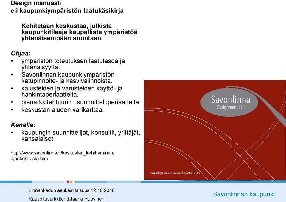 kalusteiden ja varusteiden käyttö- ja hankintaperiaatteita. pienarkkitehtuurin suunnitteluperiaatteita. keskustan alueen värikarttaa.