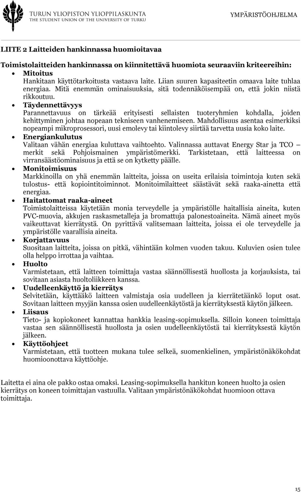 Täydennettävyys Parannettavuus on tärkeää erityisesti sellaisten tuoteryhmien kohdalla, joiden kehittyminen johtaa nopeaan tekniseen vanhenemiseen.