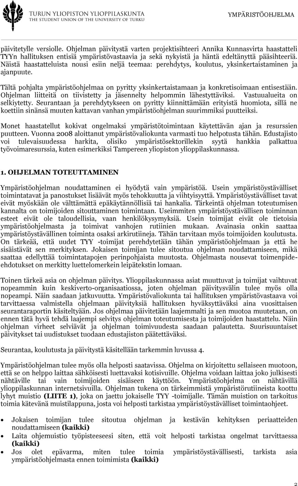 Ohjelman liitteitä on tiivistetty ja jäsennelty helpommin lähestyttäviksi. Vastuualueita on selkiytetty.