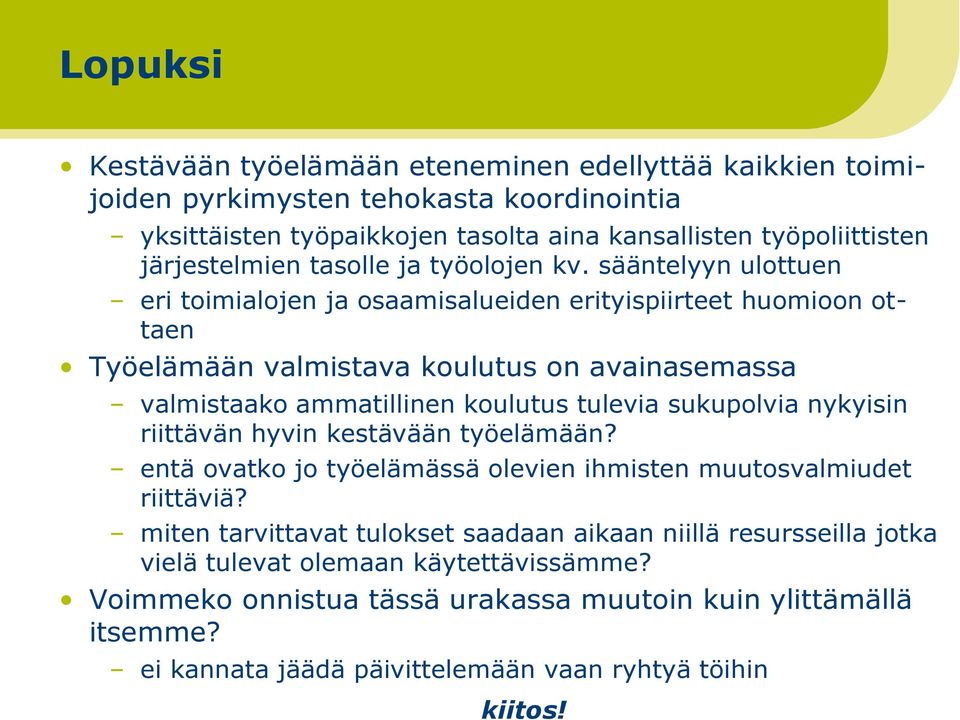 sääntelyyn ulottuen eri toimialojen ja osaamisalueiden erityispiirteet huomioon ottaen Työelämään valmistava koulutus on avainasemassa valmistaako ammatillinen koulutus tulevia sukupolvia