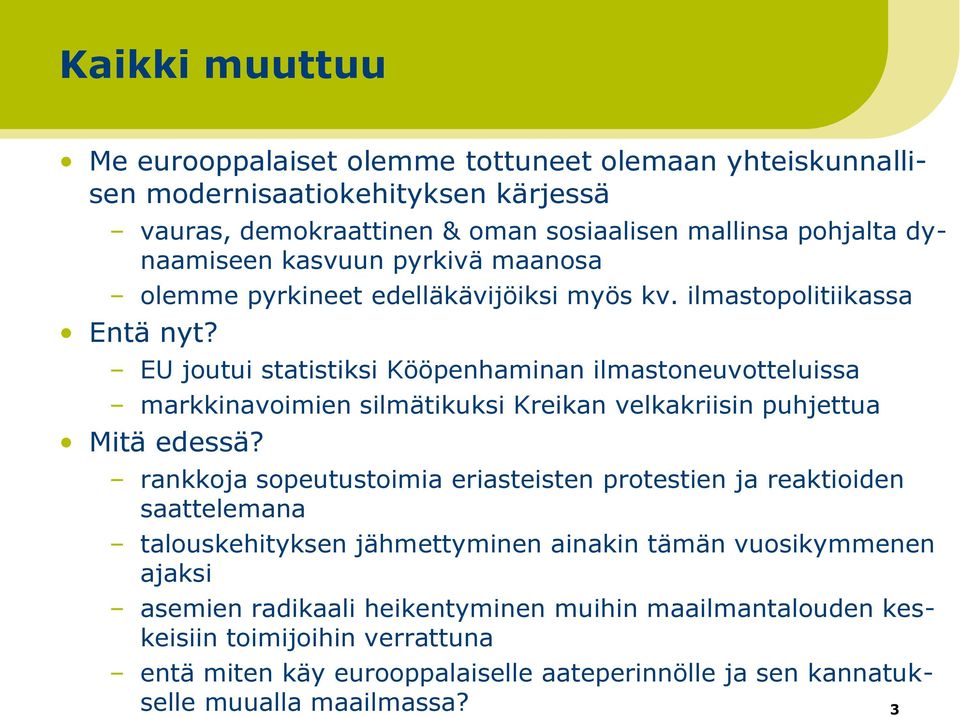 EU joutui statistiksi Kööpenhaminan ilmastoneuvotteluissa markkinavoimien silmätikuksi Kreikan velkakriisin puhjettua Mitä edessä?