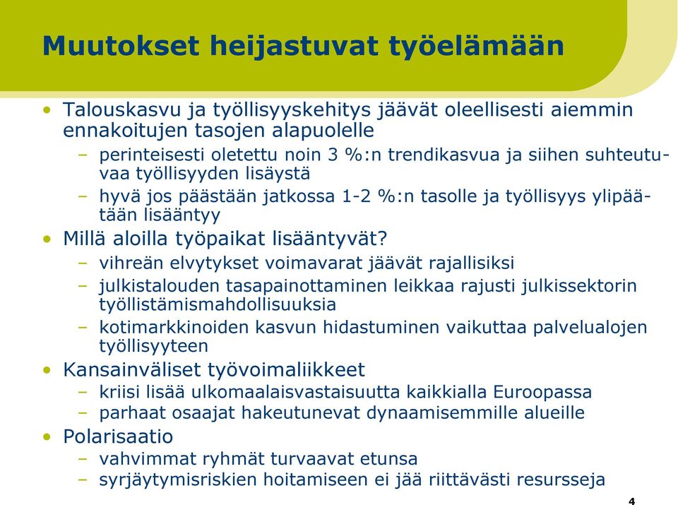 vihreän elvytykset voimavarat jäävät rajallisiksi julkistalouden tasapainottaminen leikkaa rajusti julkissektorin työllistämismahdollisuuksia kotimarkkinoiden kasvun hidastuminen vaikuttaa