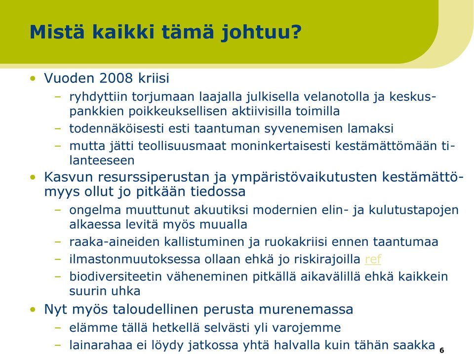 teollisuusmaat moninkertaisesti kestämättömään tilanteeseen Kasvun resurssiperustan ja ympäristövaikutusten kestämättömyys ollut jo pitkään tiedossa ongelma muuttunut akuutiksi modernien elin- ja