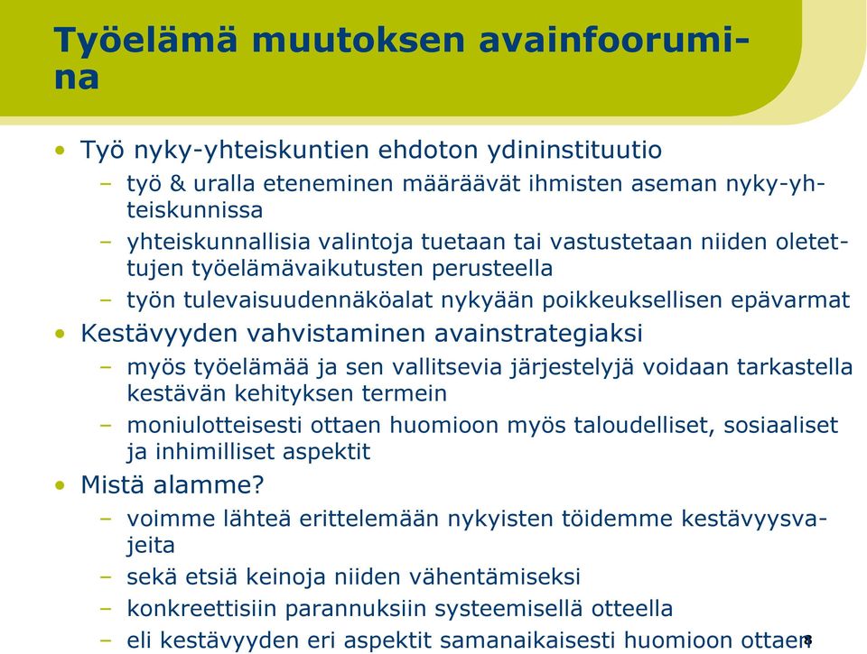 vallitsevia järjestelyjä voidaan tarkastella kestävän kehityksen termein moniulotteisesti ottaen huomioon myös taloudelliset, sosiaaliset ja inhimilliset aspektit Mistä alamme?
