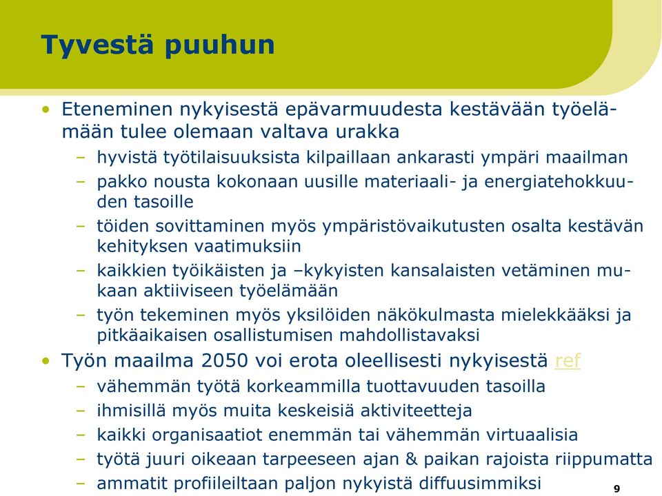 aktiiviseen työelämään työn tekeminen myös yksilöiden näkökulmasta mielekkääksi ja pitkäaikaisen osallistumisen mahdollistavaksi Työn maailma 2050 voi erota oleellisesti nykyisestä ref vähemmän työtä