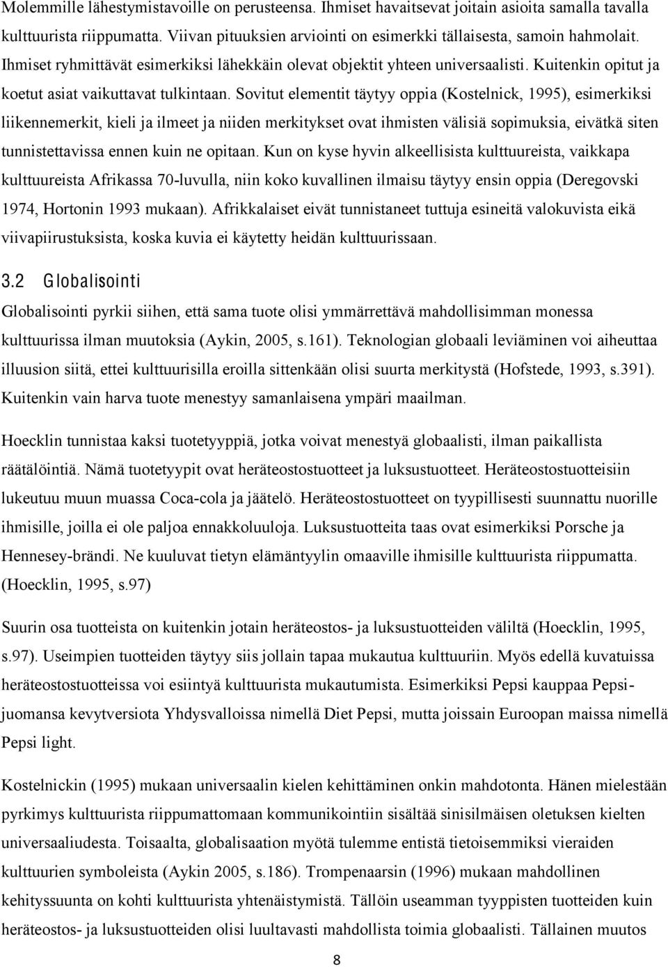 Sovitut elementit täytyy oppia (Kostelnick, 1995), esimerkiksi liikennemerkit, kieli ja ilmeet ja niiden merkitykset ovat ihmisten välisiä sopimuksia, eivätkä siten tunnistettavissa ennen kuin ne