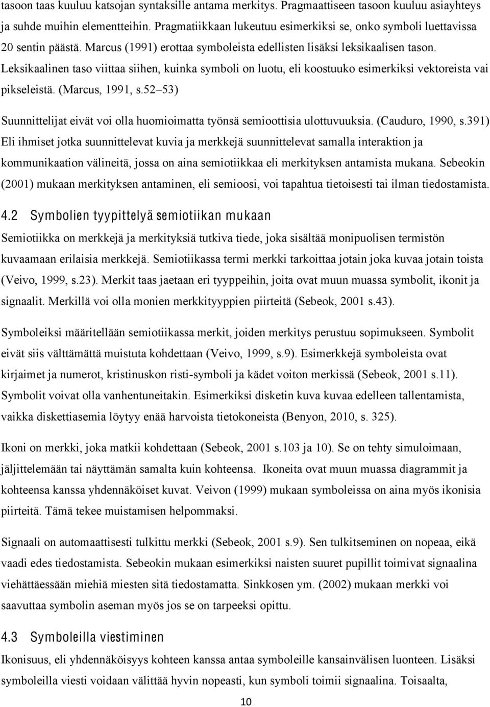 Leksikaalinen taso viittaa siihen, kuinka symboli on luotu, eli koostuuko esimerkiksi vektoreista vai pikseleistä. (Marcus, 1991, s.