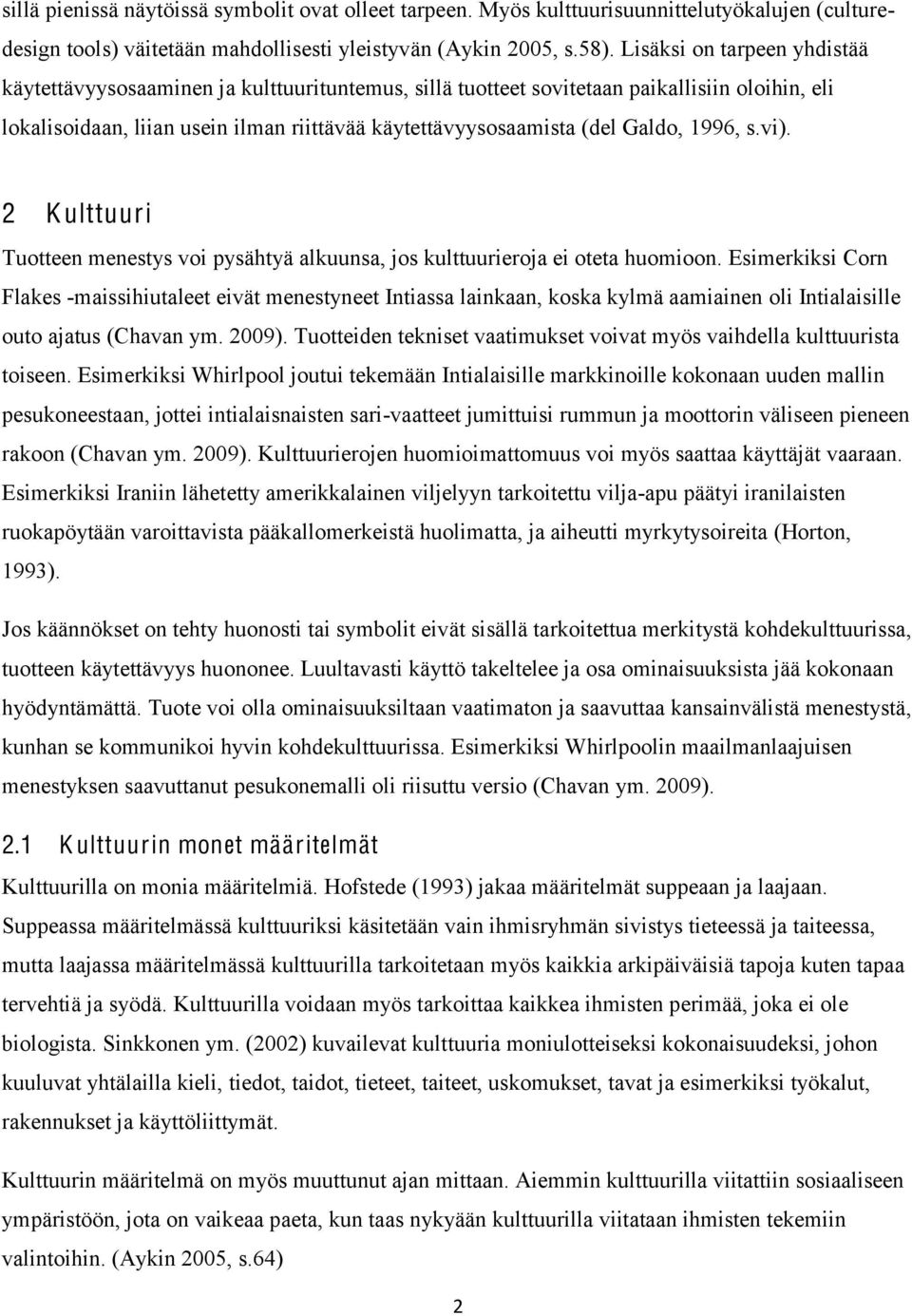 Galdo, 1996, s.vi). 2 K ulttuuri Tuotteen menestys voi pysähtyä alkuunsa, jos kulttuurieroja ei oteta huomioon.