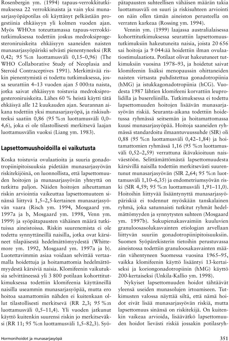 luottamusväli 0,15 0,96) (The WHO Collaborative Study of Neoplasia and Steroid Contraceptives 1991).
