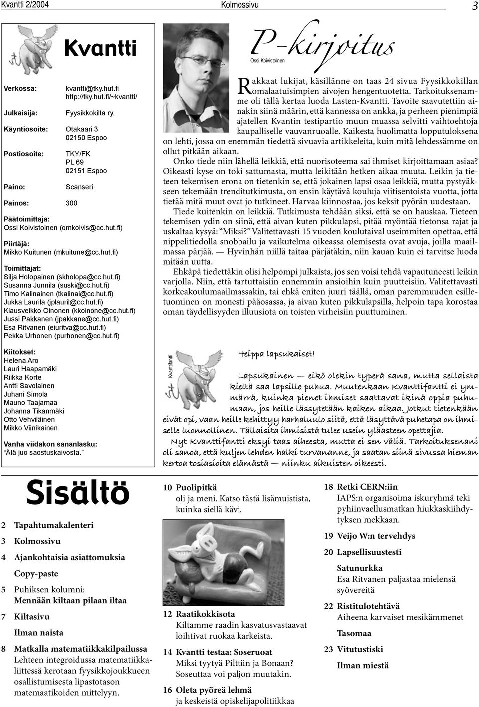 hut.fi) Susanna Junnila (suski@cc.hut.fi) Timo Kalinainen (tkalinai@cc.hut.fi) Jukka Laurila (jplauril@cc.hut.fi) Klausveikko Oinonen (kkoinone@cc.hut.fi) Jussi Pakkanen (jpakkane@cc.hut.fi) Esa Ritvanen (eiuritva@cc.