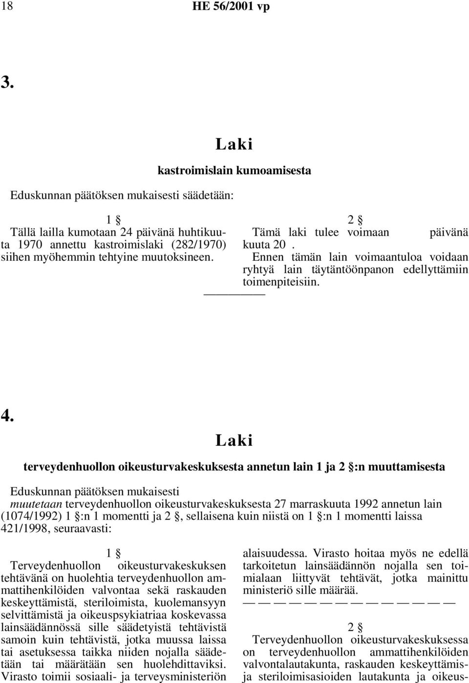 Laki terveydenhuollon oikeusturvakeskuksesta annetun lain 1 ja 2 :n muuttamisesta Eduskunnan päätöksen mukaisesti muutetaan terveydenhuollon oikeusturvakeskuksesta 27 marraskuuta 1992 annetun lain