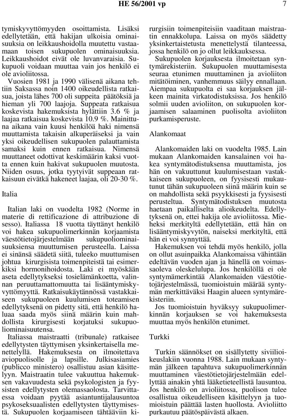 Vuosien 1981 ja 1990 välisenä aikana tehtiin Saksassa noin 1400 oikeudellista ratkaisua, joista lähes 700 oli suppeita päätöksiä ja hieman yli 700 laajoja.