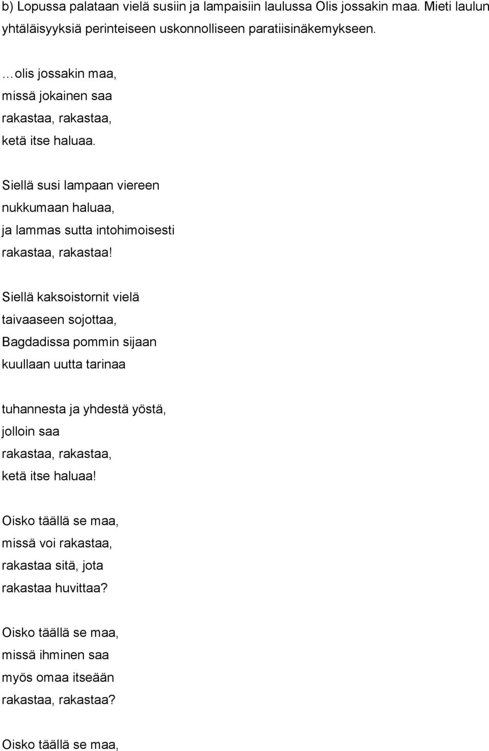 Siellä susi lampaan viereen nukkumaan haluaa, ja lammas sutta intohimoisesti rakastaa, rakastaa!