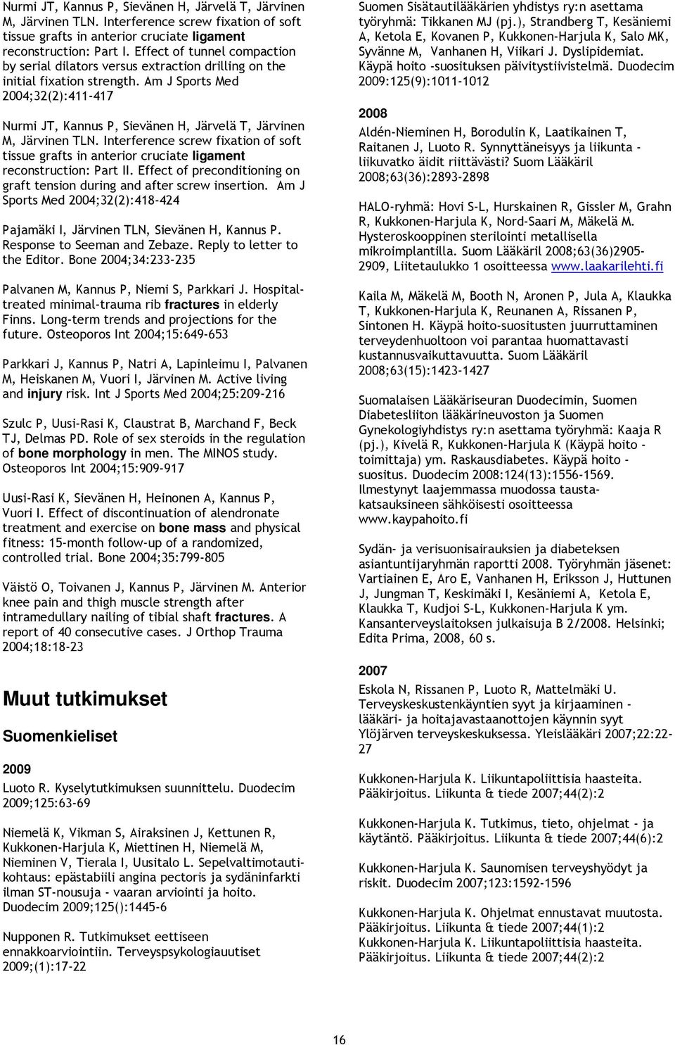 Am J Sports Med ;32(2):411-417 Nurmi JT, Kannus P, Sievänen H, Järvelä T, Järvinen M, Järvinen TLN.