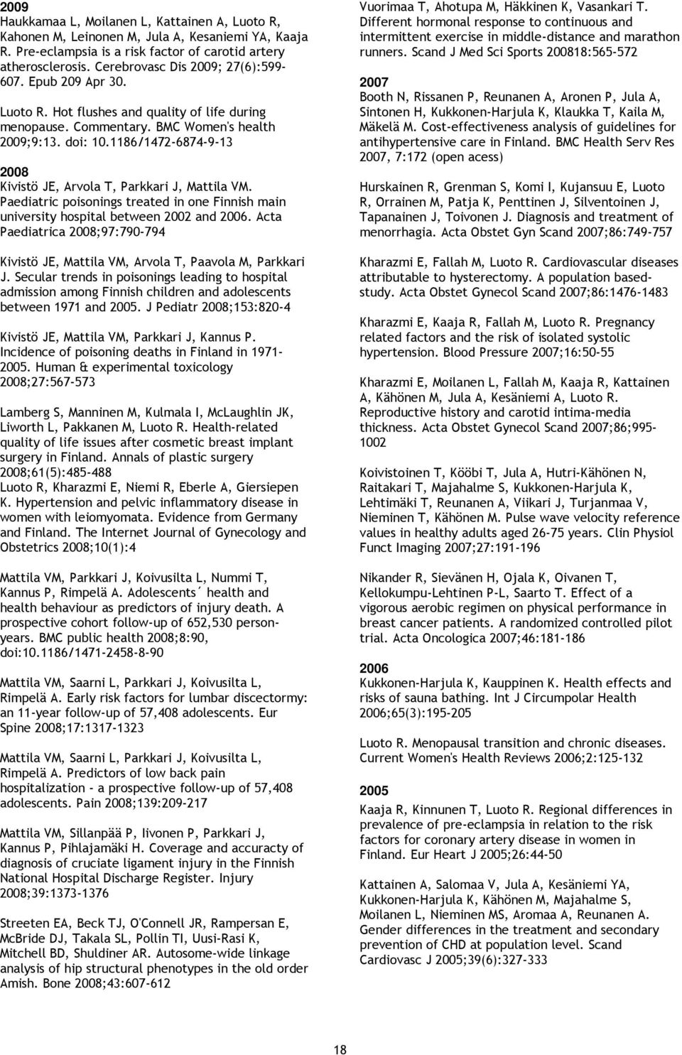 1186/1472-6874-9-13 Kivistö JE, Arvola T, Parkkari J, Mattila VM. Paediatric poisonings treated in one Finnish main university hospital between 2002 and.