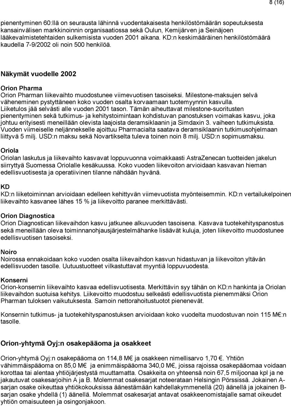 Näkymät vuodelle 2002 Orion Pharma Orion Pharman liikevaihto muodostunee viimevuotisen tasoiseksi.