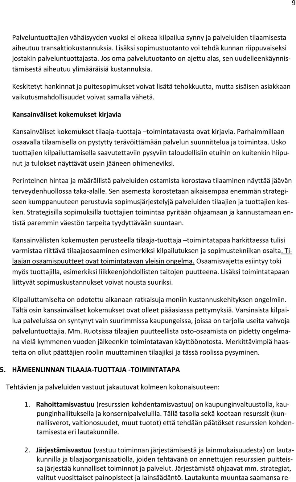 Keskitetyt hankinnat ja puitesopimukset voivat lisätä tehokkuutta, mutta sisäisen asiakkaan vaikutusmahdollisuudet voivat samalla vähetä.