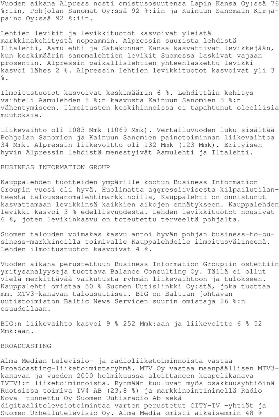 Alpressin suurista lehdistä Iltalehti, Aamulehti ja Satakunnan Kansa kasvattivat levikkejään, kun keskimäärin sanomalehtien levikit Suomessa laskivat vajaan prosentin.