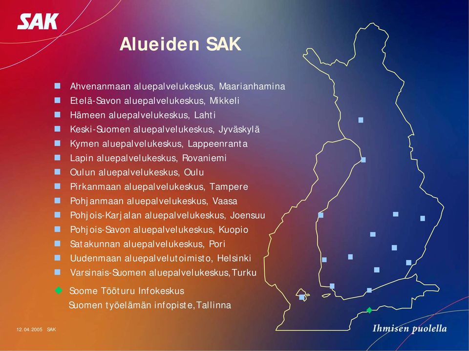 aluepalvelukeskus, Tampere $ Pohjanmaan aluepalvelukeskus, Vaasa $ Pohjois-Karjalan aluepalvelukeskus, Joensuu $ Pohjois-Savon aluepalvelukeskus, Kuopio $