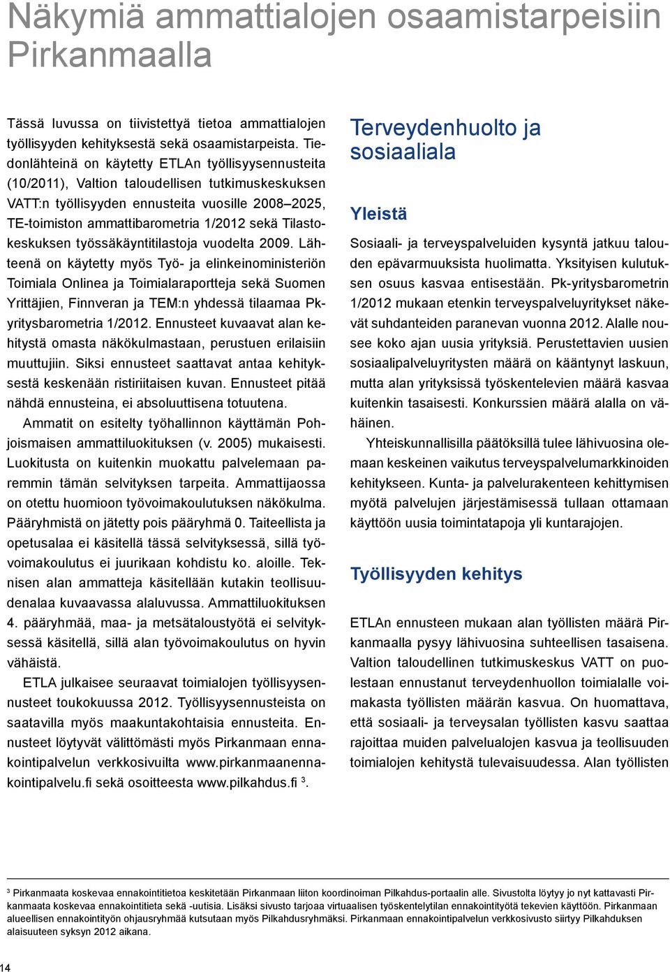 Tilastokeskuksen työssäkäyntitilastoja vuodelta 2009.