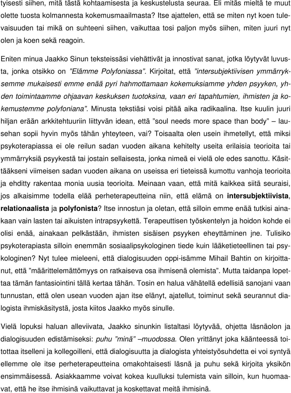 Eniten minua Jaakko Sinun teksteissäsi viehättivät ja innostivat sanat, jotka löytyvät luvusta, jonka otsikko on Elämme Polyfoniassa.