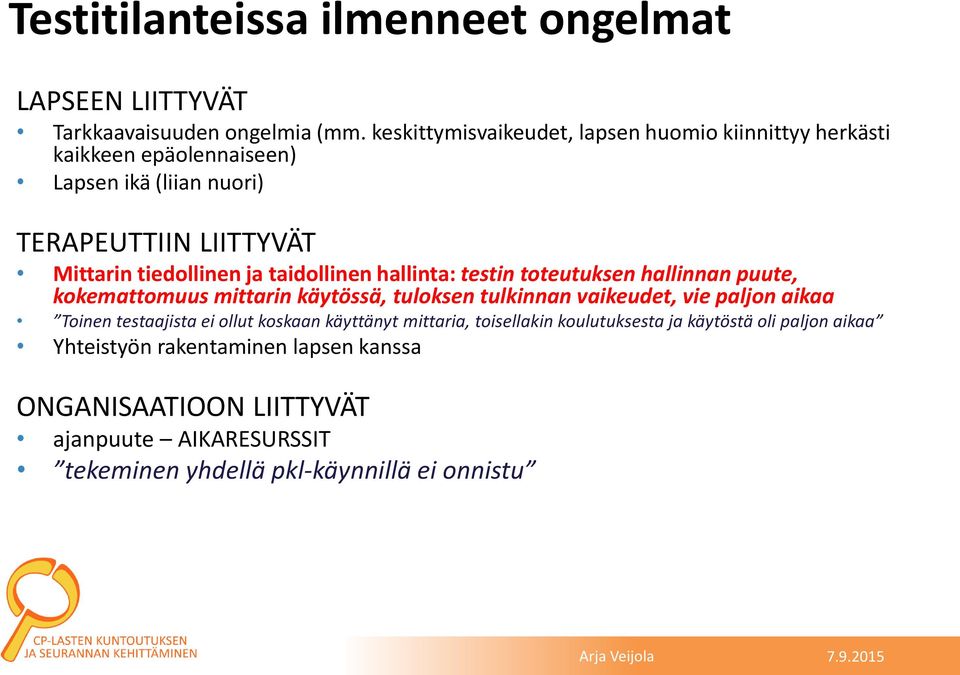 taidollinen hallinta: testin toteutuksen hallinnan puute, kokemattomuus mittarin käytössä, tuloksen tulkinnan vaikeudet, vie paljon aikaa Toinen