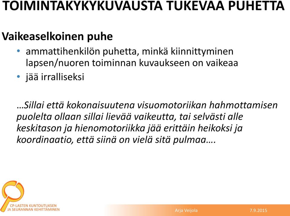 kokonaisuutena visuomotoriikan hahmottamisen puolelta ollaan sillai lievää vaikeutta, tai