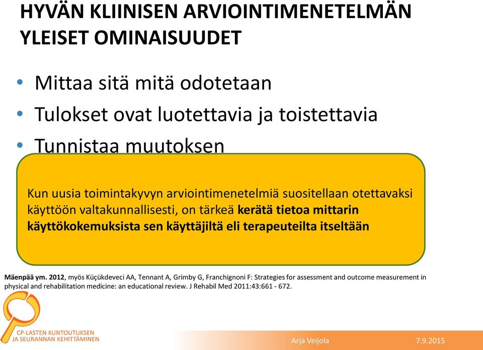 käyttökokemuksista sen käyttäjiltä eli terapeuteilta itseltään Korreloi kliiniseen tilanteeseen Mäenpää ym.
