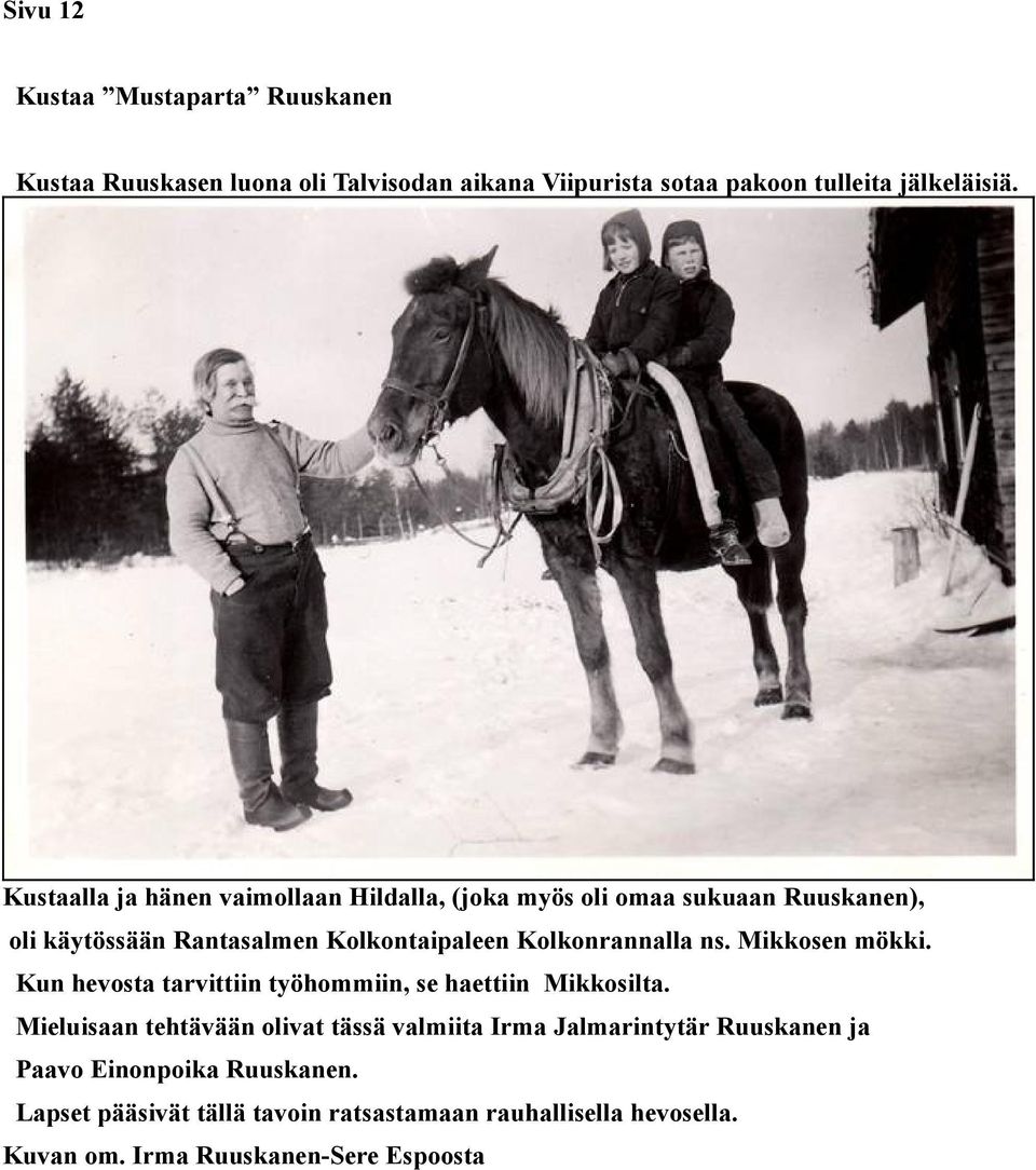 ns. Mikkosen mökki. Kun hevosta tarvittiin työhommiin, se haettiin Mikkosilta.