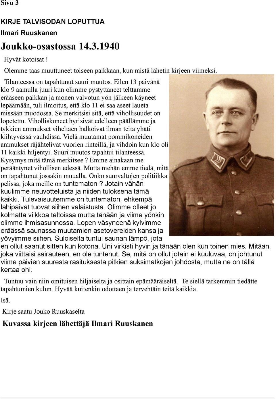 Eilen 13 päivänä klo 9 aamulla juuri kun olimme pystyttäneet telttamme erääseen paikkan ja monen valvotun yön jälkeen käyneet lepäämään, tuli ilmoitus, että klo 11 ei saa aseet laueta missään