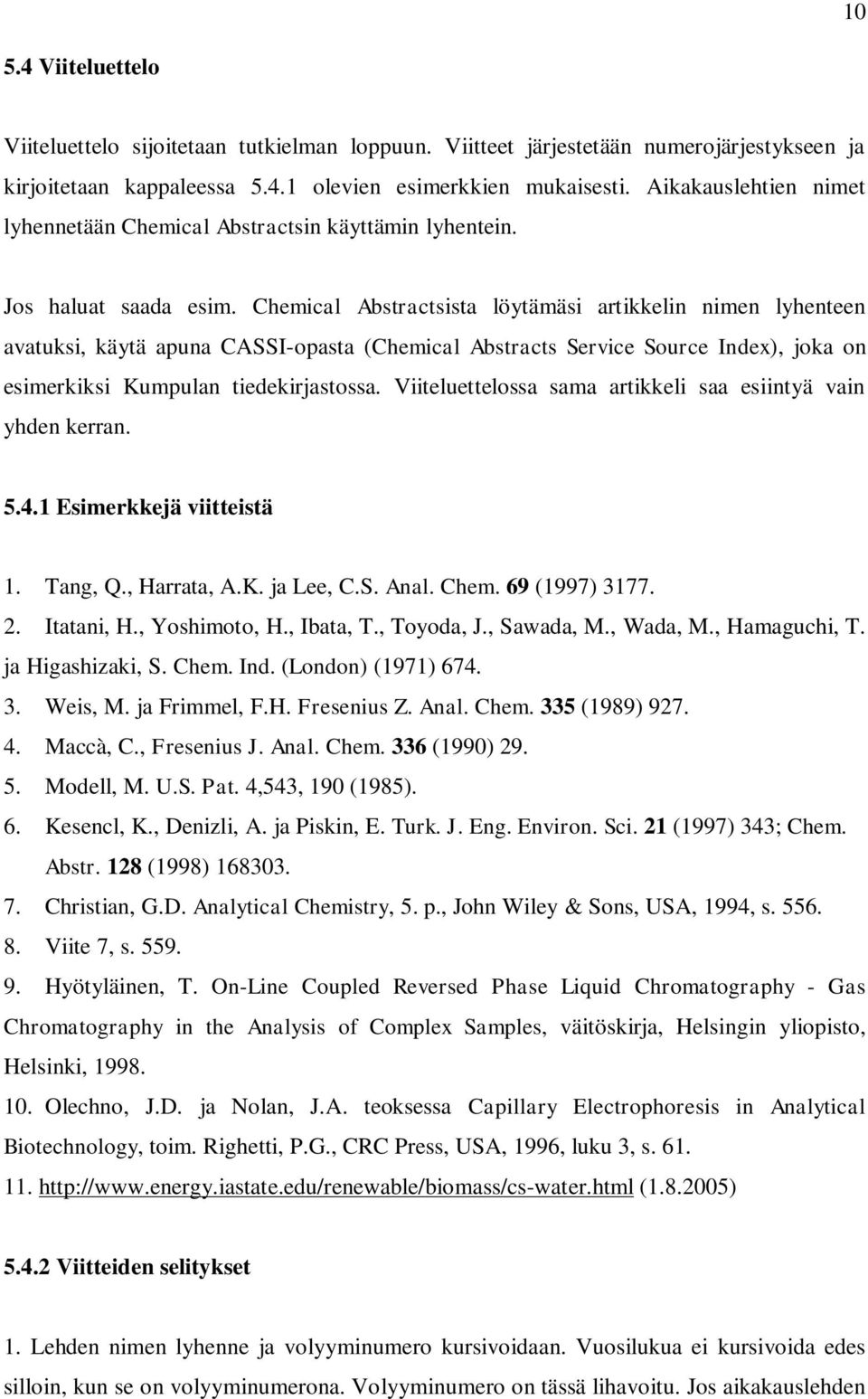 Chemical Abstractsista löytämäsi artikkelin nimen lyhenteen avatuksi, käytä apuna CASSI-opasta (Chemical Abstracts Service Source Index), joka on esimerkiksi Kumpulan tiedekirjastossa.