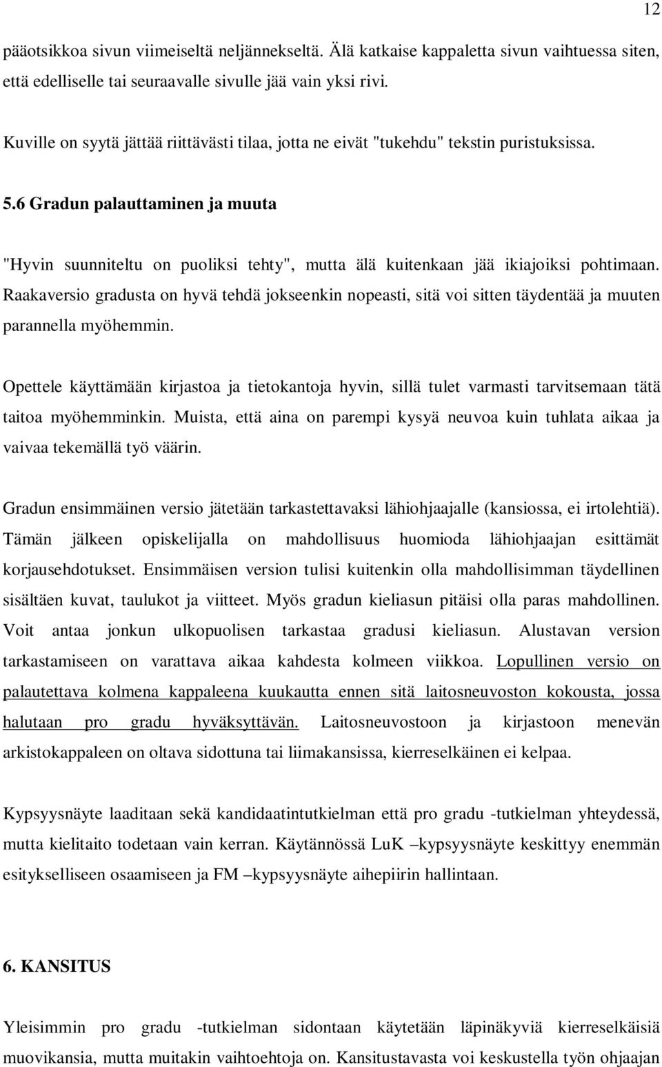 6 Gradun palauttaminen ja muuta "Hyvin suunniteltu on puoliksi tehty", mutta älä kuitenkaan jää ikiajoiksi pohtimaan.