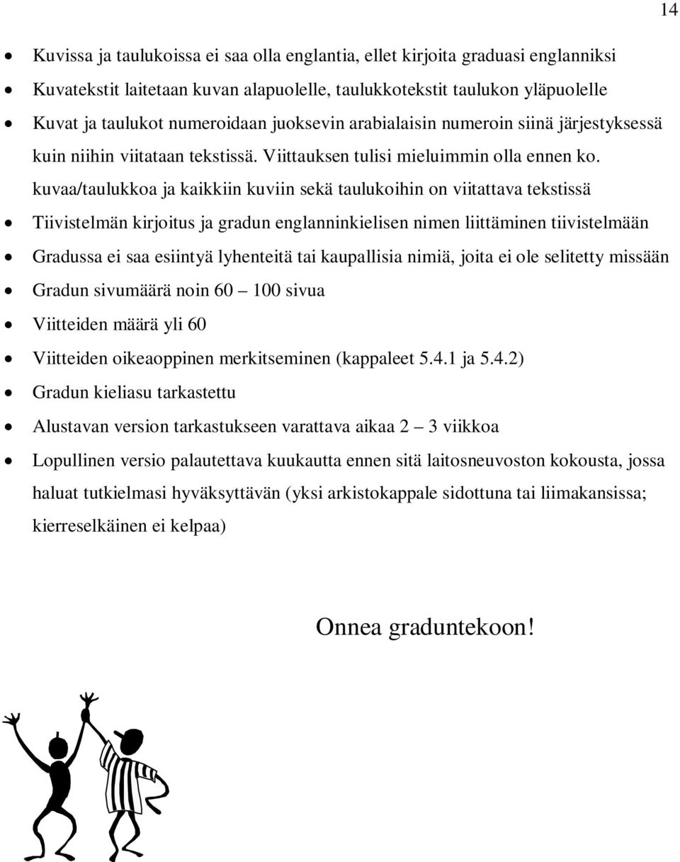 kuvaa/taulukkoa ja kaikkiin kuviin sekä taulukoihin on viitattava tekstissä Tiivistelmän kirjoitus ja gradun englanninkielisen nimen liittäminen tiivistelmään Gradussa ei saa esiintyä lyhenteitä tai