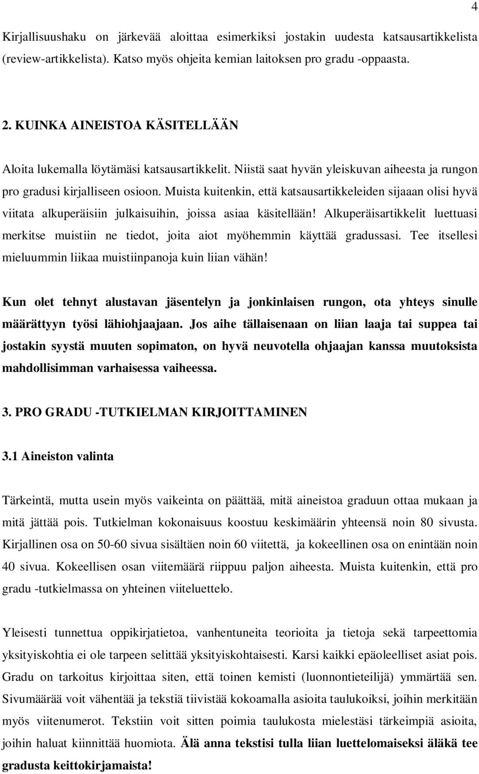 Muista kuitenkin, että katsausartikkeleiden sijaaan olisi hyvä viitata alkuperäisiin julkaisuihin, joissa asiaa käsitellään!