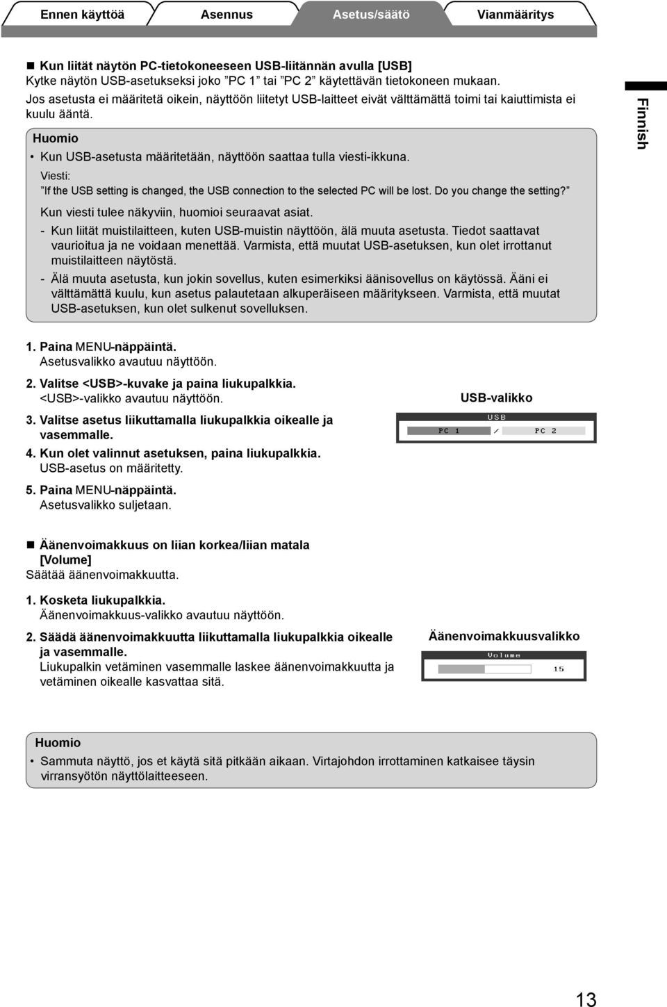 Viesti: If the USB setting is changed, the USB connection to the selected PC will be lost. Do you change the setting? Kun viesti tulee näkyviin, huomioi seuraavat asiat.