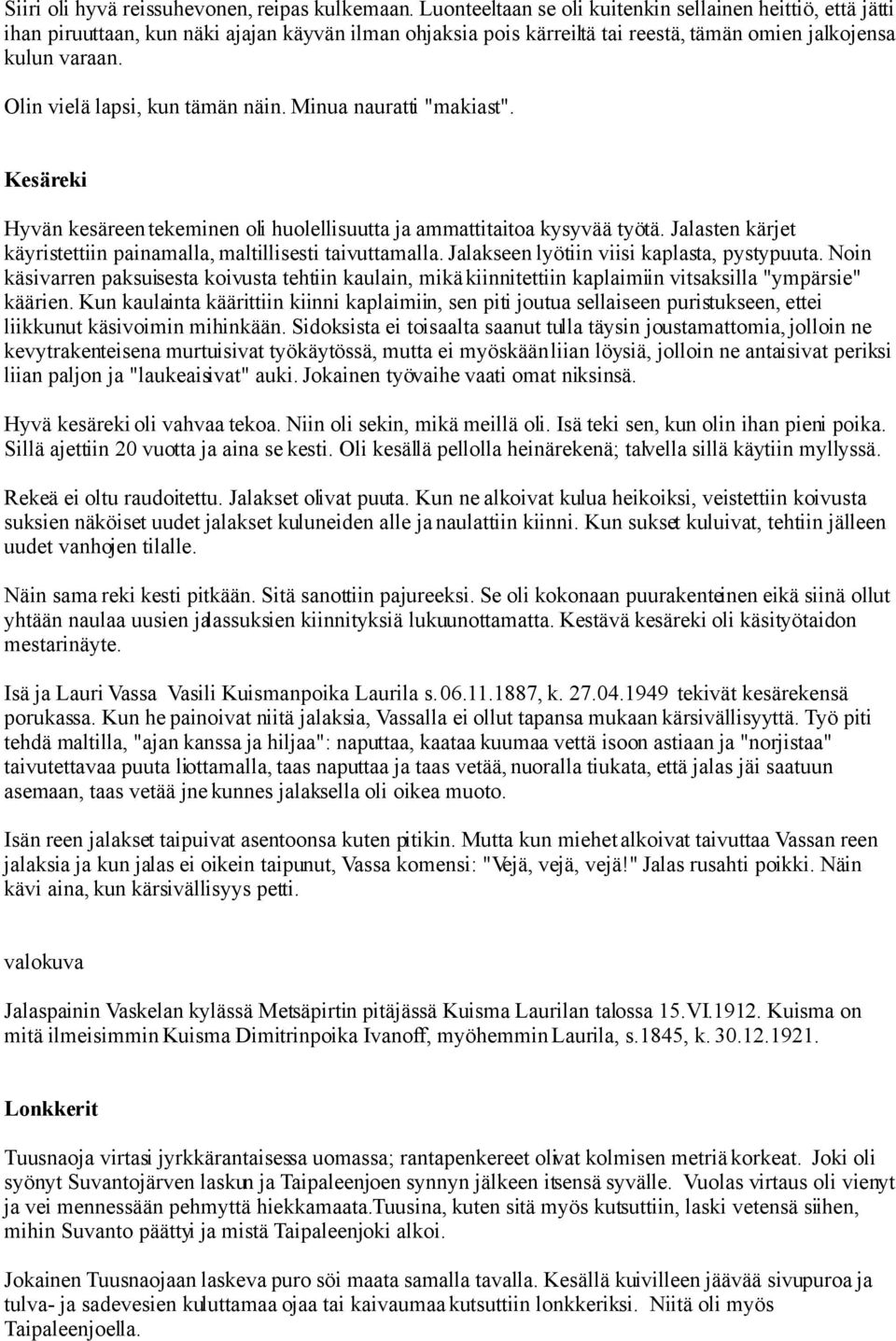 Olin vielä lapsi, kun tämän näin. Minua nauratti "makiast". Kesäreki Hyvän kesäreen tekeminen oli huolellisuutta ja ammattitaitoa kysyvää työtä.