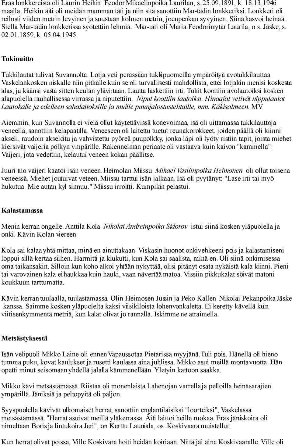 Mar-täti oli Maria Feodorintytär Laurila, o.s. Jäske, s. 02.01.1859, k. 05.04.1945. Tukinuitto Tukkilautat tulivat Suvannolta.